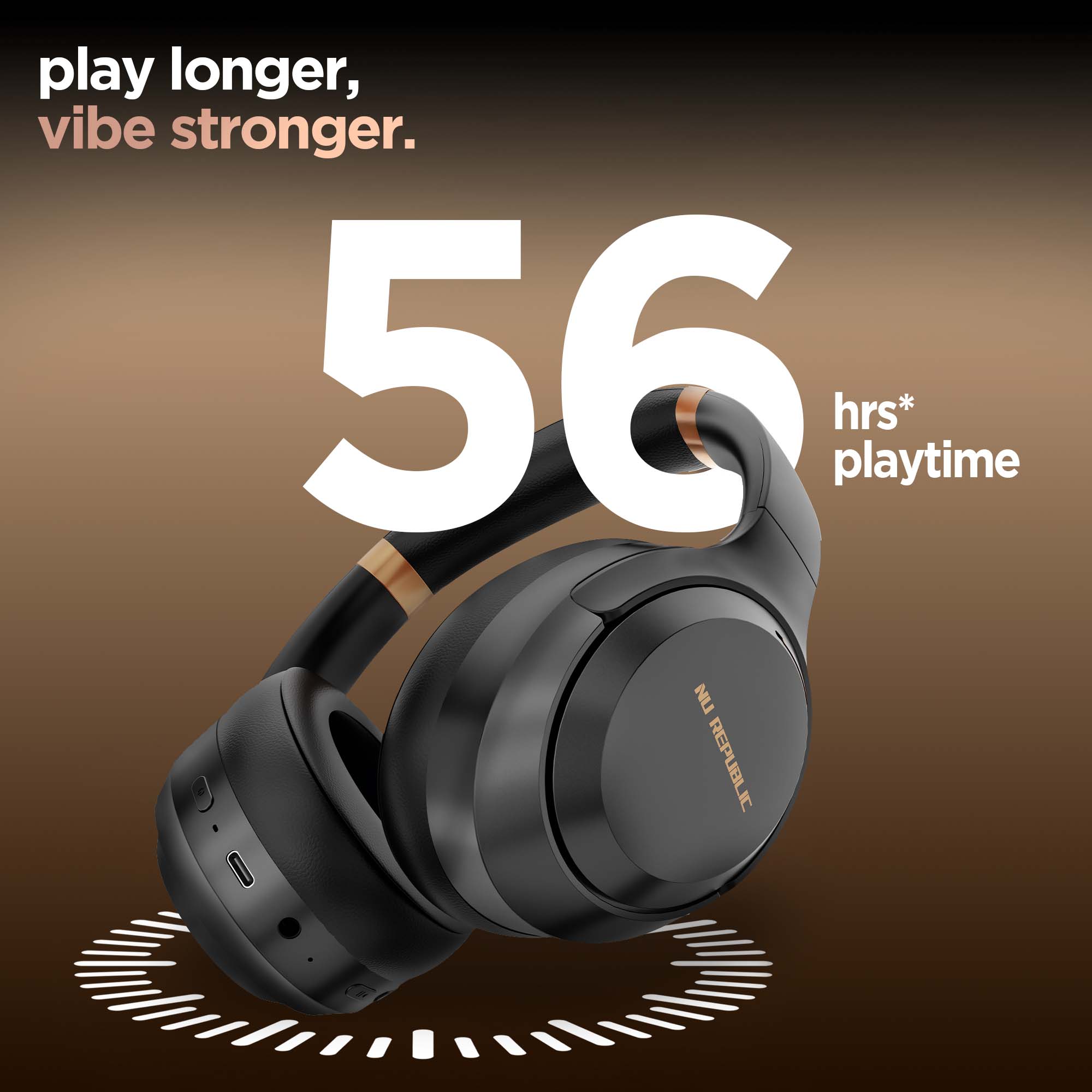 Enjoy up to 56 hours of uninterrupted music, gaming, and calls on a single charge.